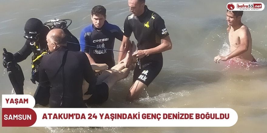 Atakum'da 24 yaşındaki genç denizde boğuldu