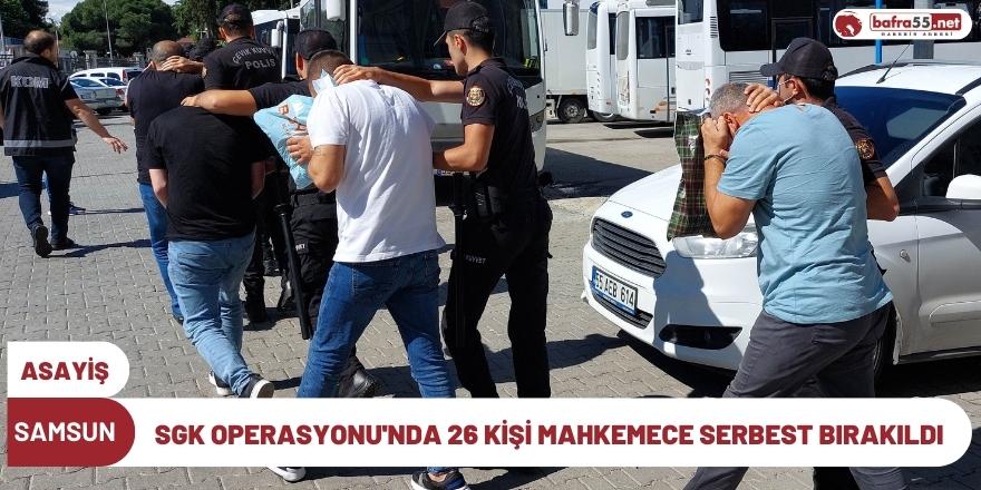 SGK Operasyonu'nda 26 Kişi Mahkemece Serbest Bırakıldı