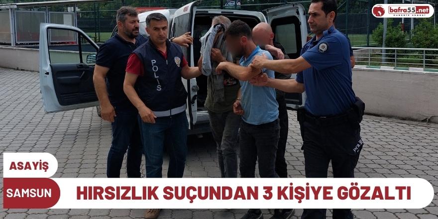 Samsun'da hırsızlık suçundan 3 kişiye gözaltı