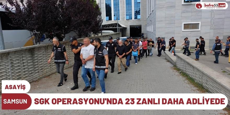 SGK Operasyonu'nda 23 Zanlı Daha Adliyede