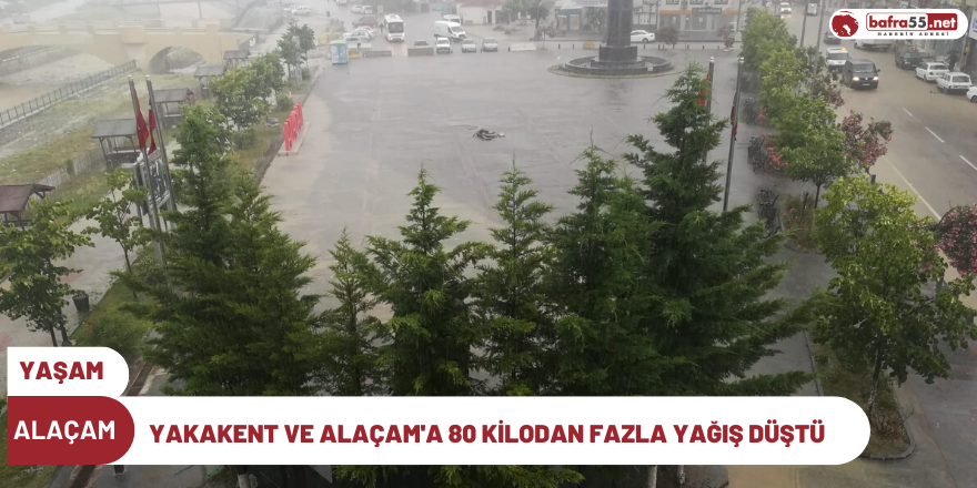 Yakakent ve Alaçam'a 80 kilodan fazla yağış düştü