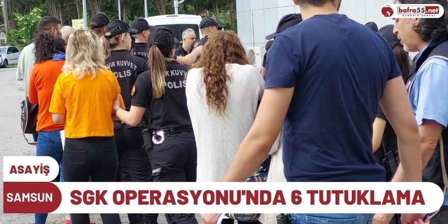 SGK Operasyonu'nda 6 kişi tutuklandı