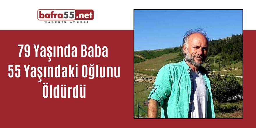 79 Yaşında Baba 55 Yaşındaki Oğlunu Öldürdü