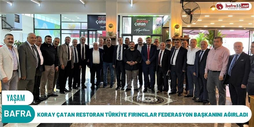 KORAY ÇATAN RESTORAN TÜRKİYE FIRINCILAR FEDERASYON BAŞKANINI AĞIRLADI