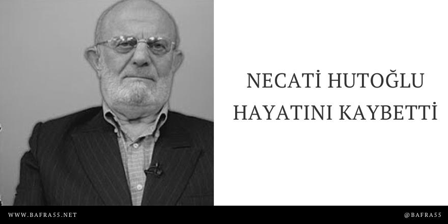 NECATİ HUTOĞLU HAYATINI KAYBETTİ