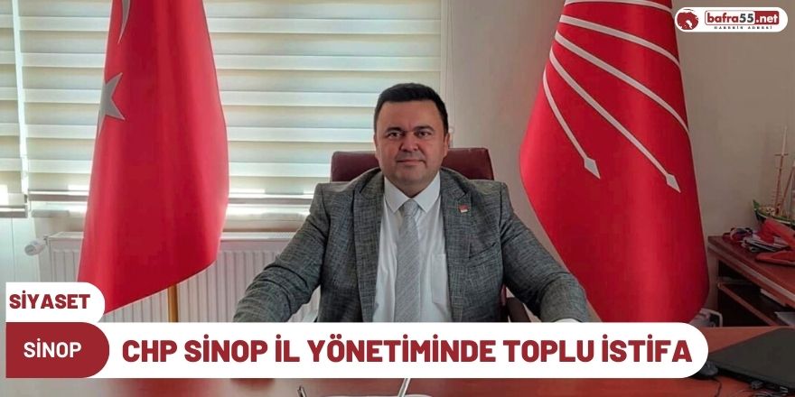 CHP Sinop İl Yönetiminde Toplu İstifa