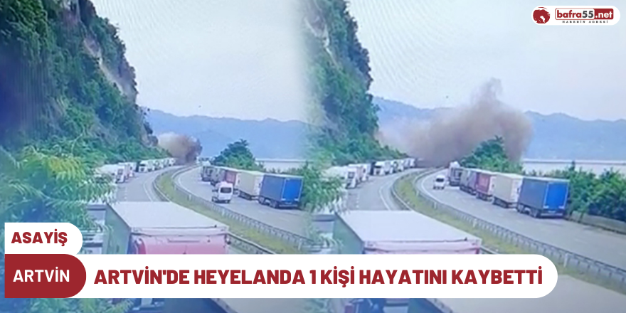 Artvin'de heyelanda 1 kişi hayatını kaybetti