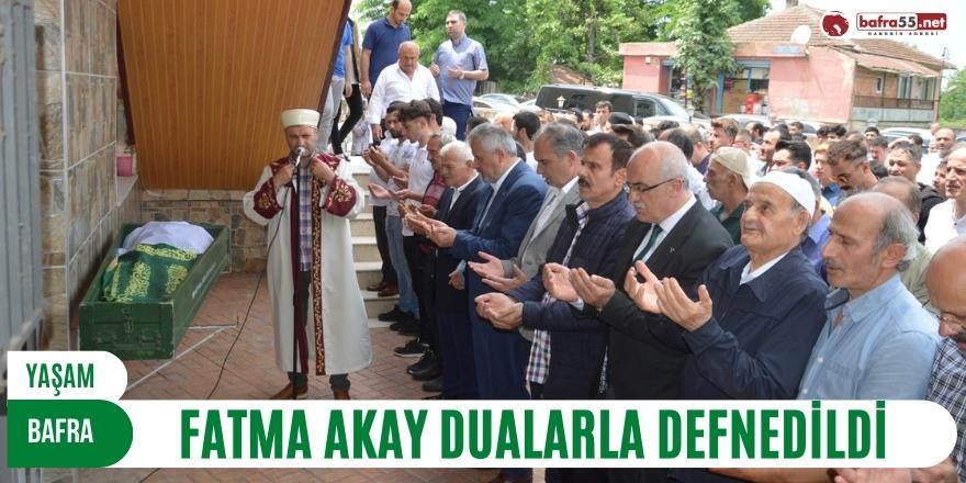 FATMA AKAY DUALARLA DEFNEDİLDİ