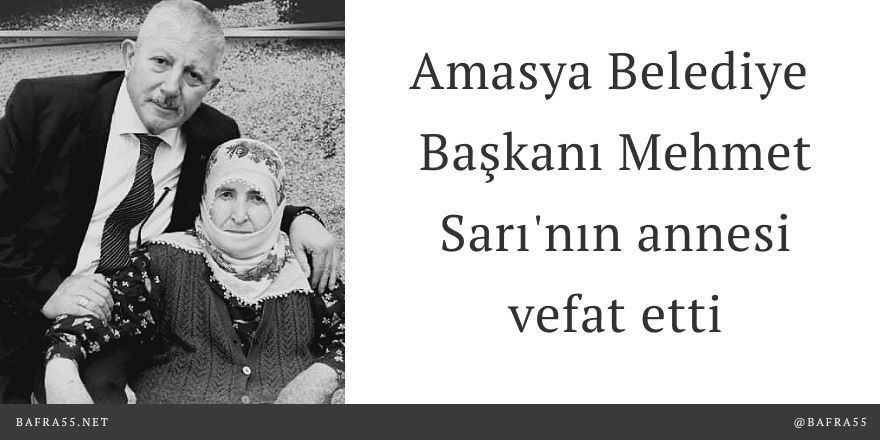 Amasya Belediye Başkanı Mehmet Sarı'nın annesi vefat etti