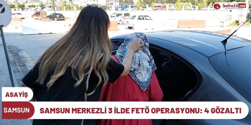 Samsun merkezli 3 ilde FETÖ operasyonu: 4 gözaltı