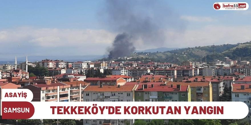 Tekkeköy'de Korkutan Yangın