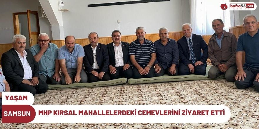 MHP KIRSAL MAHALLELERDEKİ CEMEVLERİNİ ZİYARET ETTİ