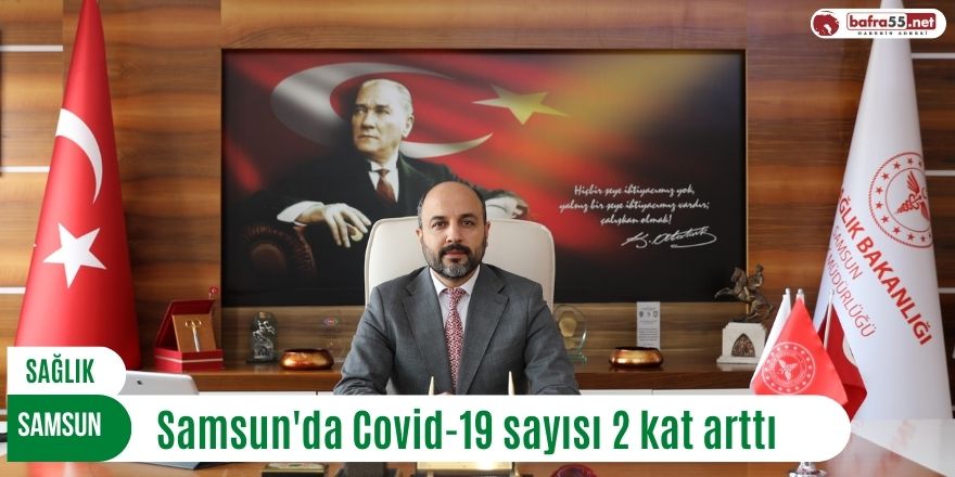 Samsun'da Covid-19 sayısı 2 kat arttı