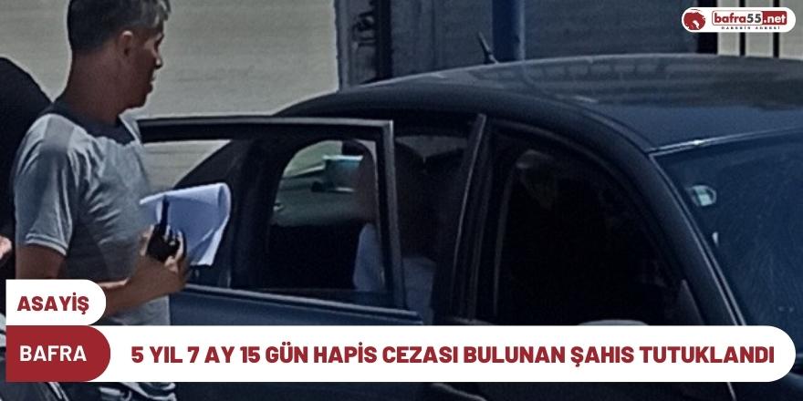 5 yıl 7 ay 15 gün hapis cezası bulunan şahıs tutuklandı