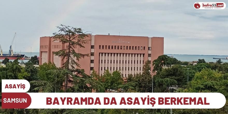 Samsun'da Bayramda da Asayiş Berkemal