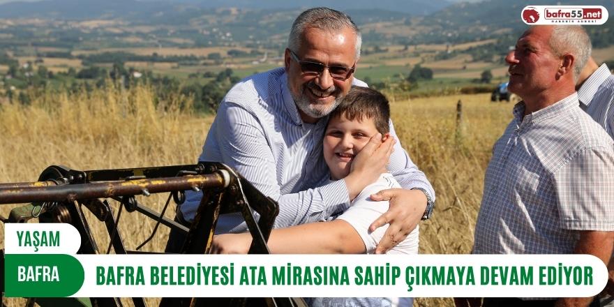 BAFRA BELEDİYESİ ATA MİRASINA SAHİP ÇIKMAYA DEVAM EDİYOR