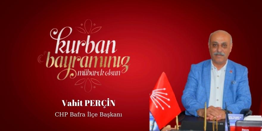 CHP Bafra İlçe Başkanı Vahit Perçin'in Bayram Mesajı