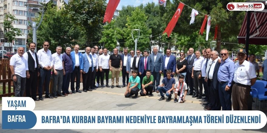 BAFRA’DA KURBAN BAYRAMI NEDENİYLE BAYRAMLAŞMA TÖRENİ DÜZENLENDİ