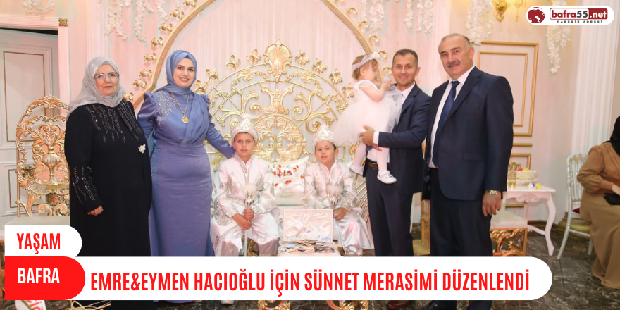 EMRE&EYMEN HACIOĞLU İÇİN SÜNNET MERASİMİ DÜZENLENDİ