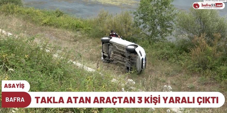 Bafra'da Takla Atan Araçtan 3 Kişi Yaralı Çıktı