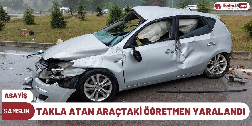 Samsun'da Takla Atan Araçtaki Öğretmen Yaralandı