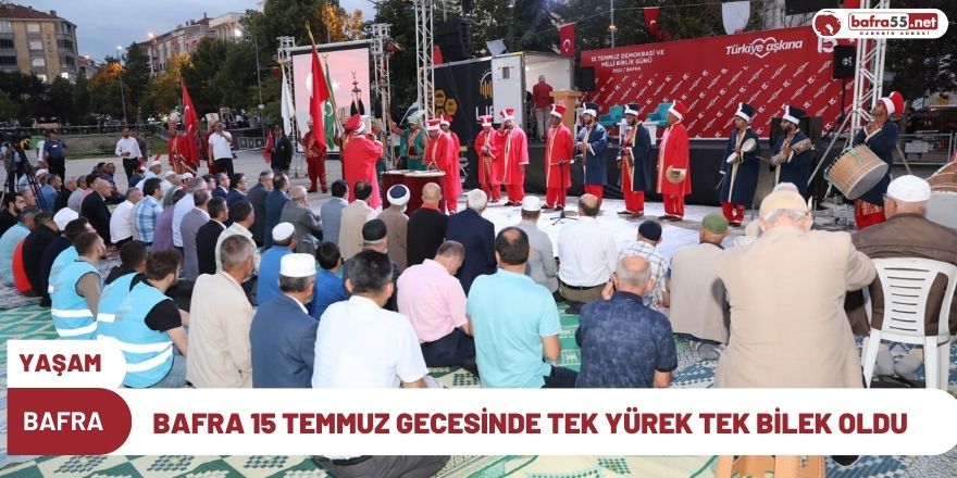 BAFRA 15 TEMMUZ GECESİNDE TEK YÜREK TEK BİLEK OLDU