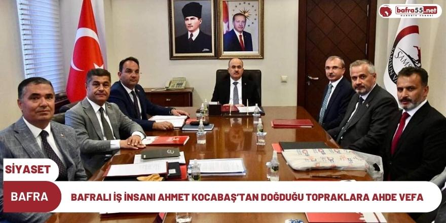 BAFRALI İŞ İNSANI AHMET KOCABAŞ’TAN DOĞDUĞU TOPRAKLARA AHDE VEFA