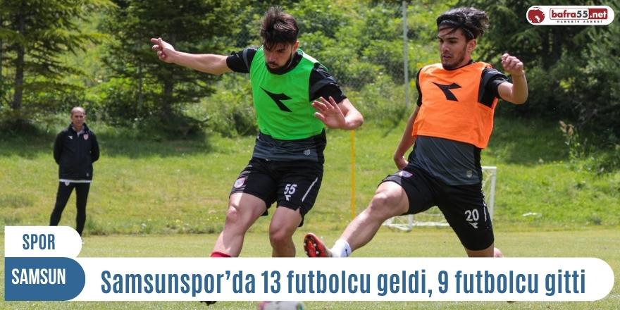 Samsunspor’da 13 futbolcu geldi, 9 futbolcu gitti