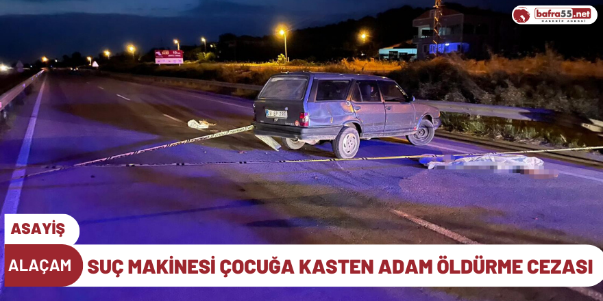 Suç Makinesı Çocuğa Kasten Adam Öldürme Cezası