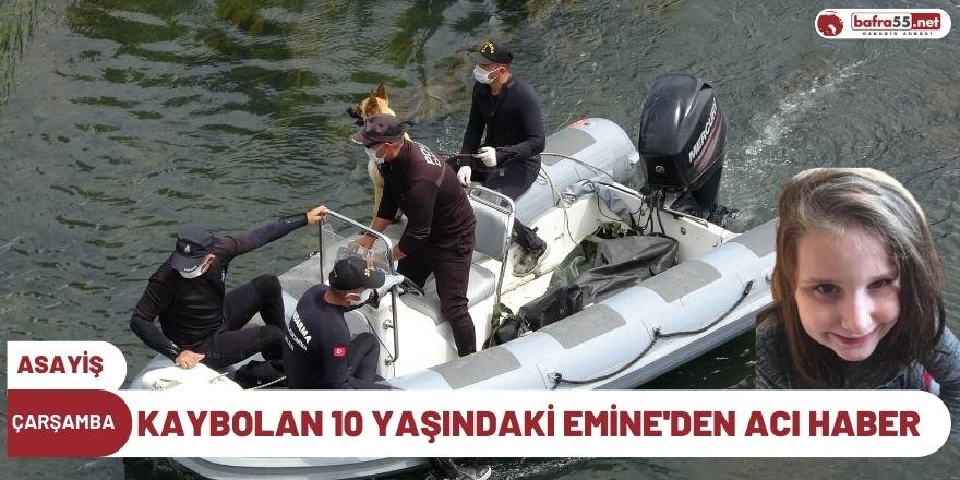 Kaybolan 10 yaşındaki Emine'den acı haber