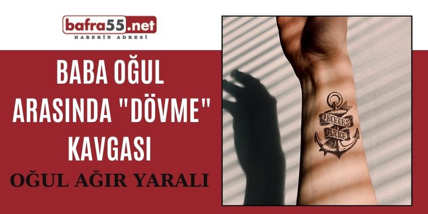 Baba Oğul Arasında Dövme Kavgası Oğul Ağır Yaralı