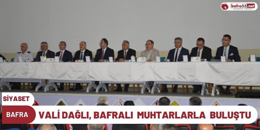 VALİ DAĞLI, BAFRALI  MUHTARLARLA  BULUŞTU