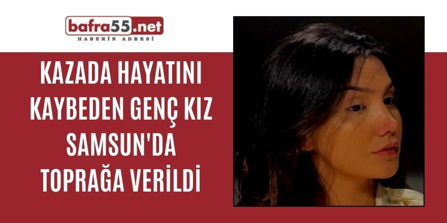 Kazada Hayatını Kaybeden Genç Kız Samsun'da Toprağa Verildi