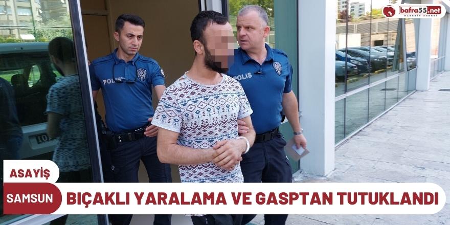 Bıçaklı Yaralama ve Gasptan Tutuklandı