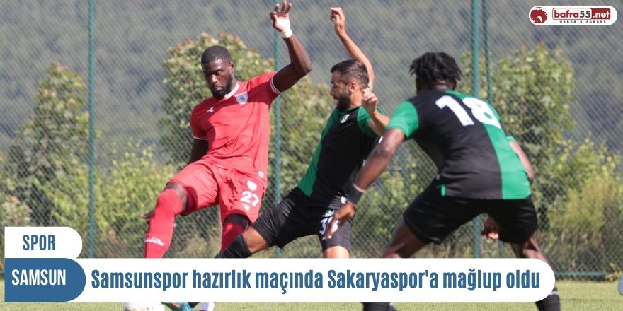 Samsunspor hazırlık maçında Sakaryaspor'a mağlup oldu