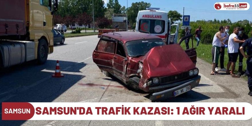 Samsun'da trafik kazası: 1 ağır yaralı