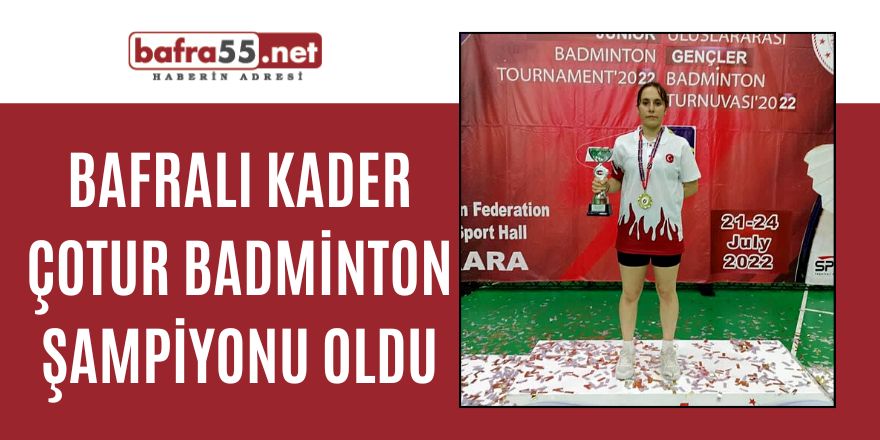 BAFRALI KADER ÇOTUR BADMİNTON ŞAMPİYONU OLDU