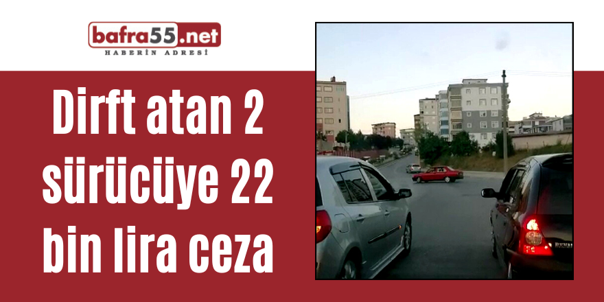 Dirft atan 2 sürücüye 22 bin lira ceza