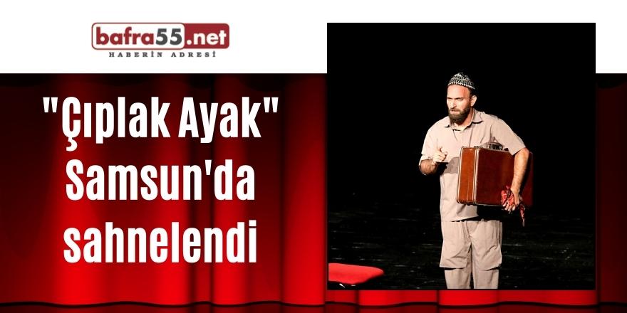 "Çıplak Ayak" Samsun'da sahnelendi