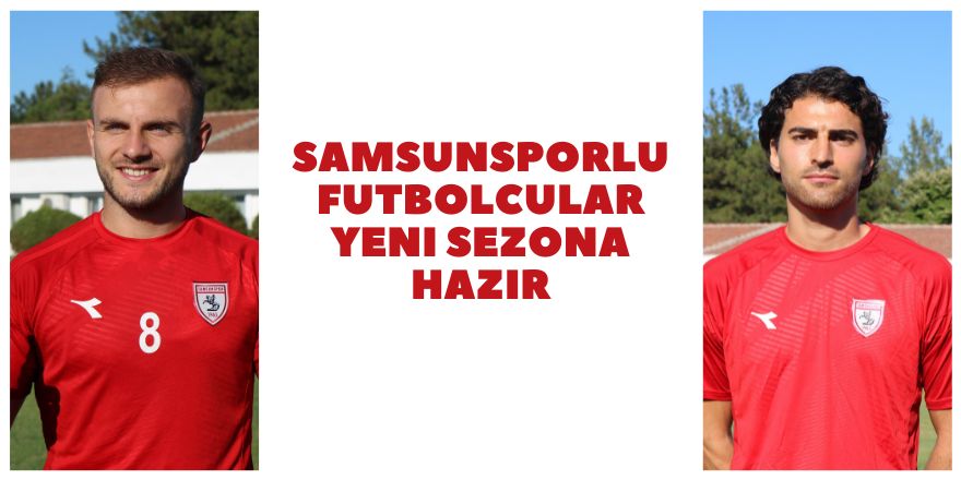 Samsunsporlu futbolcular yeni sezona hazır