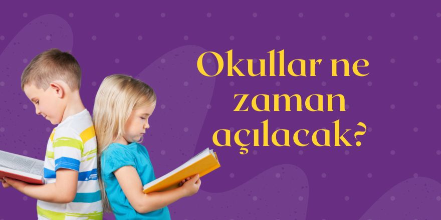 Okullar ne zaman açılacak?