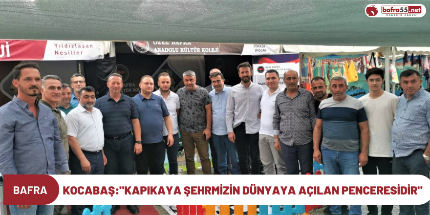 Kocabaş:"Kapıkaya Şehrmizin Dünyaya Açılan Penceresidir"