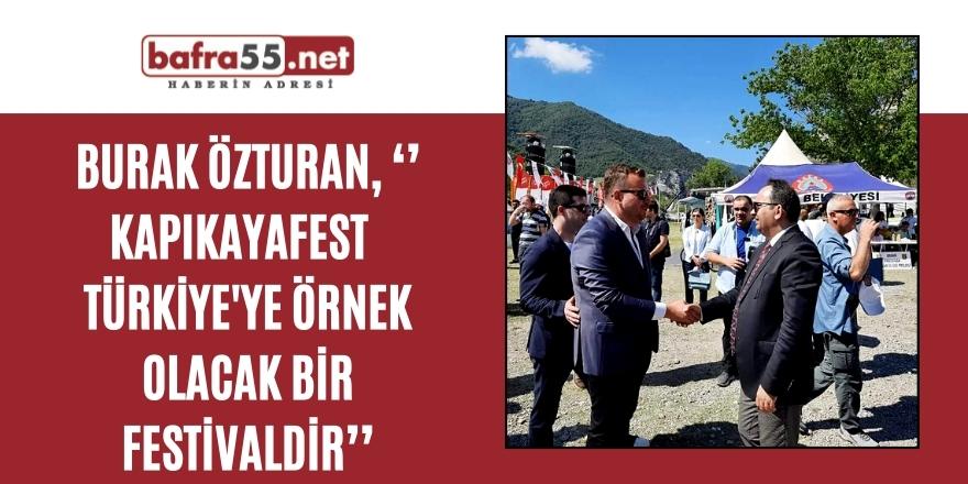 BURAK ÖZTURAN, ‘’ KAPIKAYAFEST  TÜRKİYE'YE ÖRNEK OLACAK BİR FESTİVALDİR’’