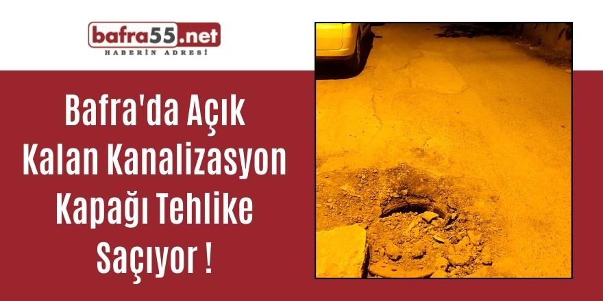 Bafra'da Açık Kalan Kanalizasyon Kapağı Tehlike Saçıyor !