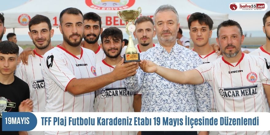 TFF Plaj Futbolu Karadeniz Etabı 19 Mayıs İlçesinde Düzenlendi