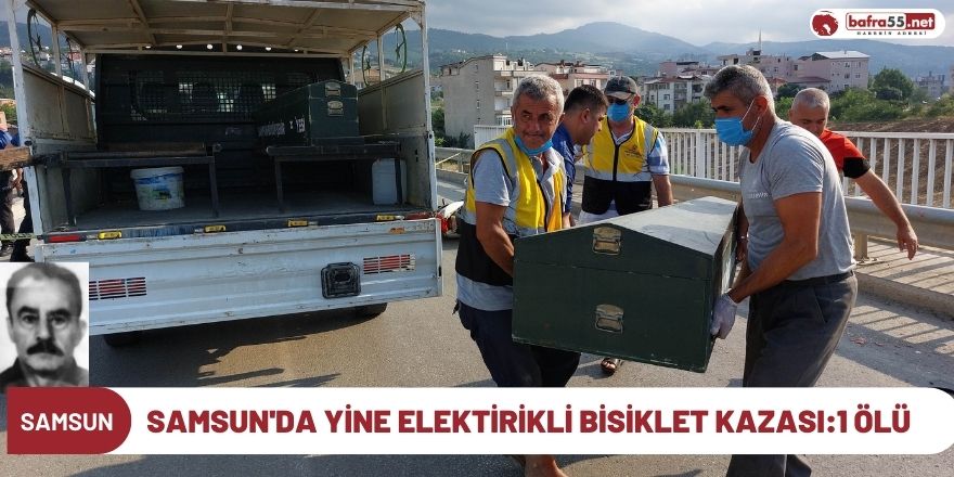 Samsun'da yine Elektirikli Bisiklet Kazası :1 Ölü