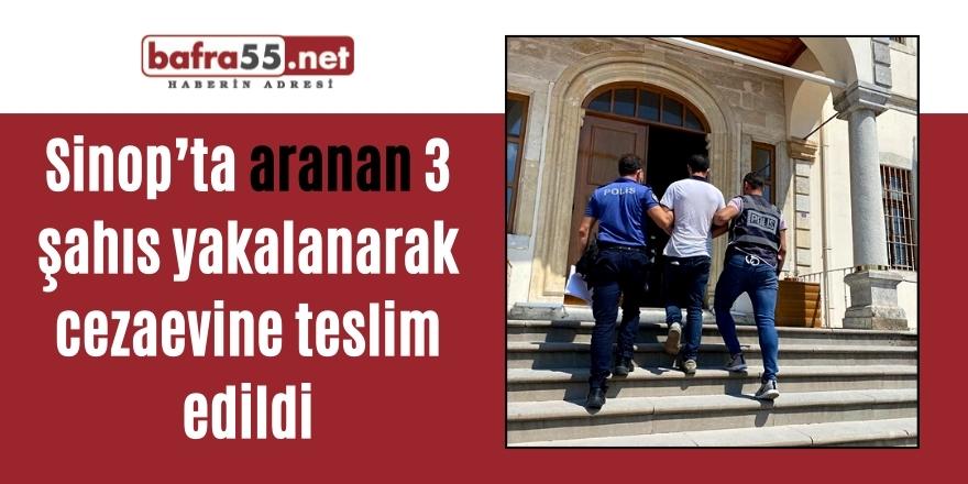 Sinop’ta aranan 3 şahıs yakalanarak cezaevine teslim edildi