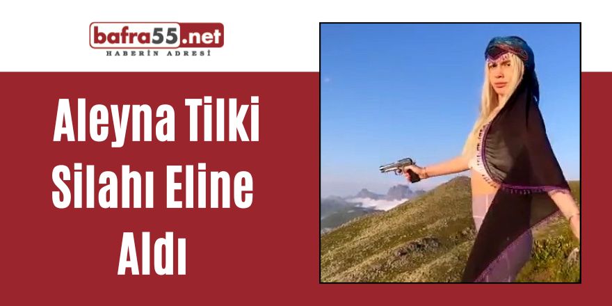 Aleyna Tilki Silahı Eline Aldı