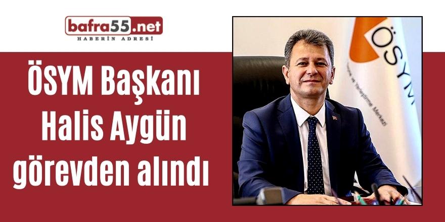 ÖSYM Başkanı Halis Aygün Görevden Alındı