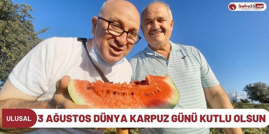 3 AĞUSTOS DÜNYA KARPUZ GÜNÜ KUTLU OLSUN